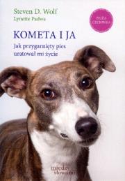 Kometa i ja. Jak przygarnięty pies uratował mi.... Autor: Wolf D Steven, Padwa Lynette. Dadada.pl Okładka książki Kometa i ja. Jak przygarnięty pies uratował mi...