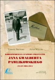 Okładka książki Korespondencja i papiery polityczne Jana Gwalberta Pawlikowskiego z lat 1904-1914