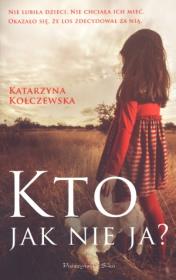 Kto jak nie ja. Autor: Kołczewska Katarzyna. Dadada.pl Okładka książki Kto jak nie ja