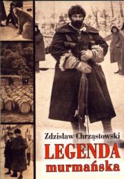 Legenda murmańska. Autor: Zdzisław Chrząstowski. Dadada.pl Okładka książki Legenda murmańska