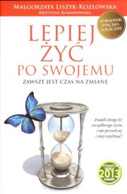 Okładka książki Lepiej żyć po swojemu. Zawsze jest czas na zmianę