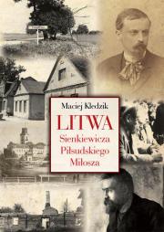 Okładka książki Litwa Sienkiewicza, Piłsudskiego i Miłosza