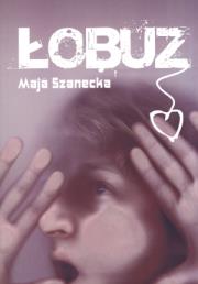 Łobuz. Autor: Szanecka Maja. Dadada.pl Okładka książki Łobuz