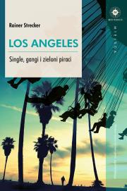 Los Angeles. Single, gangi i zieloni piraci. Autor: Rainer Strecker. Dadada.pl Okładka książki Los Angeles. Single, gangi i zieloni piraci