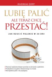 Lubię palić. Ale teraz chcę przestać. Jak rzucić... Autor: Jopp Andreas. Dadada.pl Okładka książki Lubię palić. Ale teraz chcę przestać. Jak rzucić..
