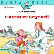 Mądra Mysz - Mam przyjaciółkę lekarza weterynarii. Autor: Ralf Butschkow. Dadada.pl Okładka książki Mądra Mysz - Mam przyjaciółkę lekarza weterynarii