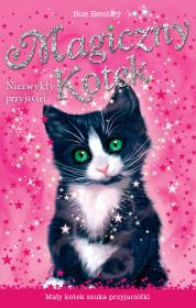 Magiczny kotek. Niezwykły przyjaciel. Autor: Bentley Sue. Dadada.pl Okładka książki Magiczny kotek. Niezwykły przyjaciel