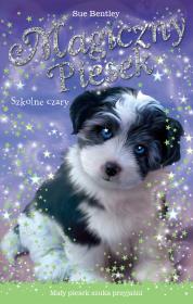 Magiczny piesek. Szkolne czary. Autor: Bentley Sue. Dadada.pl Okładka książki Magiczny piesek. Szkolne czary