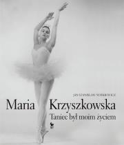 Maria Krzyszkowska. Taniec był moim życiem. Autor: Witkiewicz Jan Stanisław. Dadada.pl Okładka książki Maria Krzyszkowska. Taniec był moim życiem