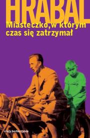 Miasteczko, w którym czas się zatrzymał. Autor: Hrabal Bohumil. Dadada.pl Okładka książki Miasteczko, w którym czas się zatrzymał