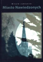 Miasto Nawiedzonych. Autor: Jabłoński Witold. Dadada.pl Okładka książki Miasto Nawiedzonych