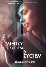 Między życiem a życiem. Autor: Jessica Shirvington. Dadada.pl Okładka książki Między życiem a życiem