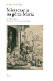 Mieszczanin na górze Moria. Soren Kierkegaard .... Autor: Olesik Marta. Dadada.pl Okładka książki Mieszczanin na górze Moria. Soren Kierkegaard ...