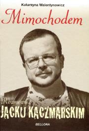 Okładka książki Mimochodem. Rozmowy o Jacku Kaczmarskim