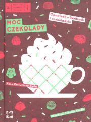 Moc czekolady. Opowieść o Wedlach i czekoladzie. Autor: Czerwińska-Rydel Anna. Dadada.pl Okładka książki Moc czekolady. Opowieść o Wedlach i czekoladzie