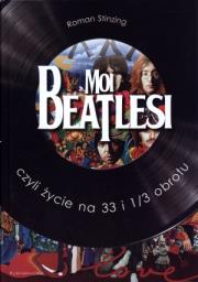 Okładka książki Moi Beatlesi czyli życie na 33 1/3 obrotu