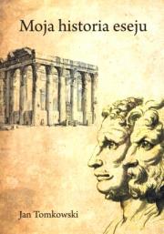 Moja historia eseju. Autor: Tomkowski Jan. Dadada.pl Okładka książki Moja historia eseju