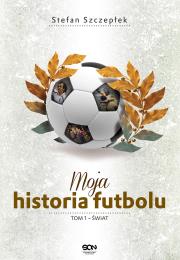 Okładka książki Moja historia futbolu. Tom 1 - Świat