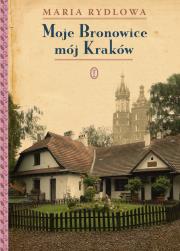 Moje Bronowice mój Kraków BR. Autor: Rydlowa Maria. Dadada.pl Okładka książki Moje Bronowice mój Kraków BR