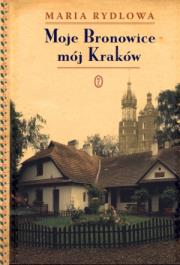 Moje Bronowice mój Kraków TW. Autor: Rydlowa Maria. Dadada.pl Okładka książki Moje Bronowice mój Kraków TW