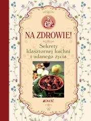 Na zdrowie! Sekrety klasztornej kuchni i udanego... Autor: Oprac.: Francesco Padovani. Dadada.pl Okładka książki Na zdrowie! Sekrety klasztornej kuchni i udanego..