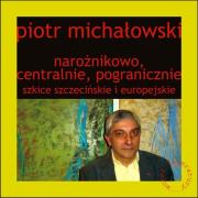 Narożnikowo, centralnie, pogranicznie Szkice szczecińskie i europejskie. Autor: Michałowski Piotr. Dadada.pl Okładka książki Narożnikowo, centralnie, pogranicznie Szkice szczecińskie i europejskie
