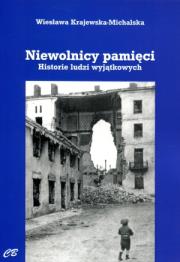 Niewolnicy pamięci. Historie ludzi wyjątkowych. Autor: Krajewska-Michalska Wiesława. Dadada.pl Okładka książki Niewolnicy pamięci. Historie ludzi wyjątkowych