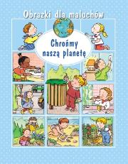 Obrazki dla maluchów Chrońmy naszą planetę. Autor: Beaumont Emilie. Dadada.pl Okładka książki Obrazki dla maluchów Chrońmy naszą planetę