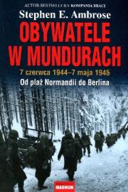 Obywatele w Mundurach. Autor: Stephen E. Ambrose. Dadada.pl Okładka książki Obywatele w Mundurach