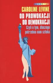 Od prowokacji do demokracji. Czyli o tym,.... Autor: Caroline Levine. Dadada.pl Okładka książki Od prowokacji do demokracji. Czyli o tym,...