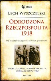Odrodzona Rzeczpospolita 1918 TW. Autor: Wyszczelski Lech. Dadada.pl Okładka książki Odrodzona Rzeczpospolita 1918 TW
