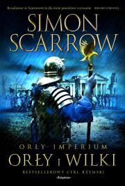 Orły Imperium 4. Orły i Wilki. Autor: Simon Scarrow. Dadada.pl Okładka książki Orły Imperium 4. Orły i Wilki
