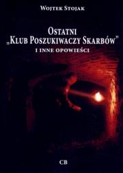Ostatni `Klub Poszukiwaczy Skarbów` i inne .... Autor: Stojak Wojtek. Dadada.pl Okładka książki Ostatni `Klub Poszukiwaczy Skarbów` i inne ...