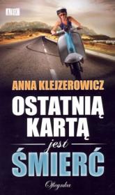 Ostatnią kartą jest śmierć w.2014. Autor: Klejzerowicz Anna. Dadada.pl Okładka książki Ostatnią kartą jest śmierć w.2014