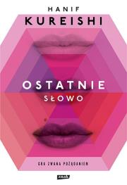 Ostatnie słowo. Autor: Kureishi Hanif. Dadada.pl Okładka książki Ostatnie słowo