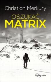 Oszukać matrix. Autor: Merkury Christian. Dadada.pl Okładka książki Oszukać matrix