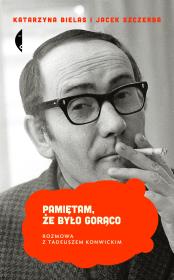 Pamiętam, że było gorąco. Rozmowa z T. Konwickim. Autor: Bielas Katarzyna, Szczerba Jacek. Dadada.pl Okładka książki Pamiętam, że było gorąco. Rozmowa z T. Konwickim