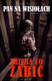 Pan na Wisiołach. Trzeba to zabić. Autor: Kulpa Piotr. Dadada.pl Okładka książki Pan na Wisiołach. Trzeba to zabić