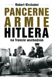 Pancerne armie Hitlera na froncie wschodnim. Autor: Robert Kirchubel. Dadada.pl Okładka książki Pancerne armie Hitlera na froncie wschodnim