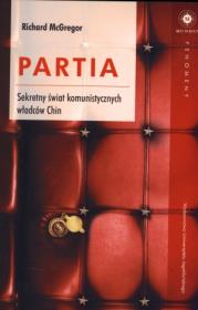 Partia. Sekretny świat komunistycznych władców.... Autor: McGregor Richard. Dadada.pl Okładka książki Partia. Sekretny świat komunistycznych władców...