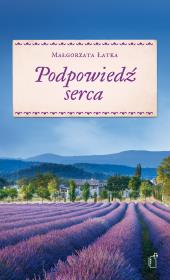 Podpowiedź serca. Autor: Łatka Małgorzata. Dadada.pl Okładka książki Podpowiedź serca
