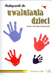 Podręcznik do uwalniania dzieci. Autor: Hammond Frank, Mae Ida. Dadada.pl Okładka książki Podręcznik do uwalniania dzieci