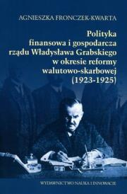 Okładka książki Polityka  finansowa i gospodarcza rządu Władysława Grabskiego w okresie reformy walutowo-skarbowej