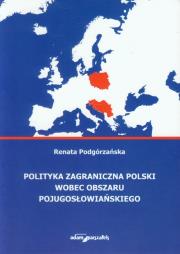Okładka książki Polityka zagraniczna Polski wobec obszaru pojugosłowiańskiego