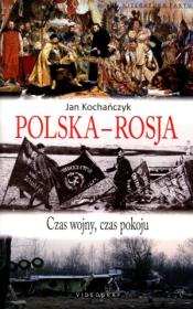 Polska-Rosja. Czas pokoju, czas wojny. Autor: Kochańczyk Jan. Dadada.pl Okładka książki Polska-Rosja. Czas pokoju, czas wojny