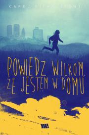 Powiedz wilkom, że jestem w domu. Autor: Rifka Brunt Carol. Dadada.pl Okładka książki Powiedz wilkom, że jestem w domu