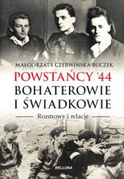 Powstańcy '44. Bohaterowie i świadkowie. Autor: Czerwińska-Buczek Małgorzata. Dadada.pl Okładka książki Powstańcy '44. Bohaterowie i świadkowie