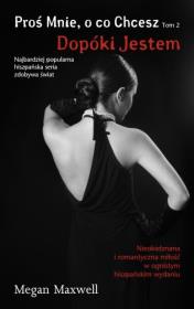 Proś Mnie, o co Chcesz T.2 Dopóki Jestem. Autor: Maxwell Megan. Dadada.pl Okładka książki Proś Mnie, o co Chcesz T.2 Dopóki Jestem