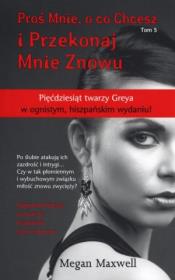 Proś Mnie o co Chcesz Tom 5 I Przekonaj Mnie Znowu. Autor: Maxwell Megan. Dadada.pl Okładka książki Proś Mnie o co Chcesz Tom 5 I Przekonaj Mnie Znowu