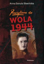 Przeżyłam to. Wola 1944. Autor: Anna Danuta Sławińska. Dadada.pl Okładka książki Przeżyłam to. Wola 1944